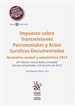 Front pageImpuesto sobre Transmisiones Patrimoniales y Actos Jurídicos Documentados 6ª Edición 2017 Normativa estatal y autonómica