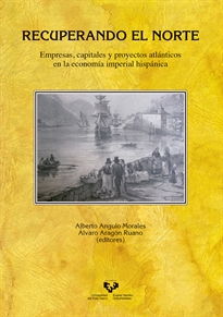 Books Frontpage Recuperando el Norte. Empresas, capitales y proyectos atlánticos en la economía imperial hispánica