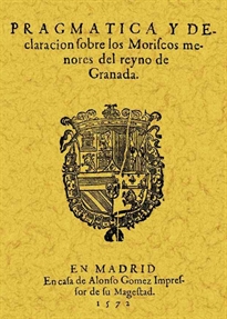 Books Frontpage Pragmática y declaración de los moriscos menores del Reyno de Granada