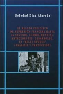 Books Frontpage El relato policíaco de expresión francesa hasta la segunda guerra mundial; antecedentes, desarrollo, la belle epoque