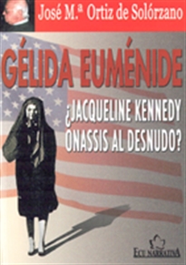 Books Frontpage Gélida Euménide ¿Jacqueline Kennedy Onassis al desnudo?