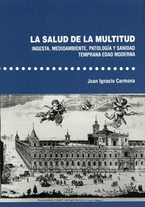 Books Frontpage La salud de la multitud. Ingesta, medioambiente, patología y sanidad. Temprana Edad Moderna