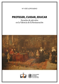 Books Frontpage Proteger, cuidar, educar: escuelas de párvulos en la Valencia de la Restauración