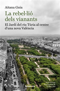 Books Frontpage La rebel·lió dels vianants: El Jardí del riu Túria al centre d'una nova València