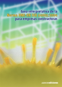 Books Frontpage Guía interpretativa de la norma UNE-EN ISO 14001:2004 para empresas constructoras