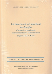 Books Frontpage La muerte en la Casa Real de Aragón. Catas de condolencia y anunciadoras de fallecimientos (siglo XIII-XVI)