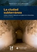 Front pageLa ciudad subterránea. Cuevas, sótanos y refugios antiaéreos en Ciudad Real. 1936-1939
