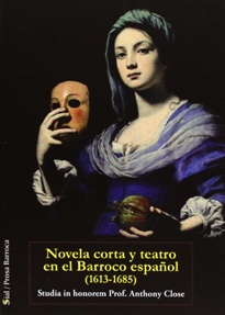 Books Frontpage Novela corta y teatro en el Barroco español, 1613-1685: studia in honorem prof. Anthony Close