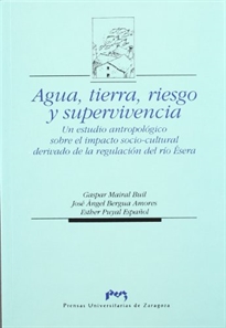 Books Frontpage Agua, tierra, riesgo y supervivencia. Un estudio antropológico sobre el impacto socio-cultural derivado de la regulación del río Ésera.
