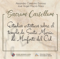 Books Frontpage Sacrum Castellum: estudios artísticos sobre el templo de Santa María, de Monforte del Cid