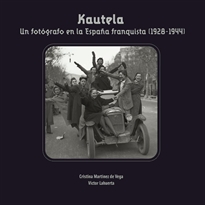 Books Frontpage Kautela. Un fotógrafo en la España frenquista (1928-1944)