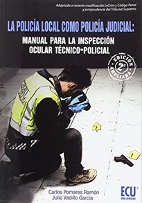 Books Frontpage La policía local como Policía Judicial: Manual para la Inspección ocular técnico-policial. 2a edición