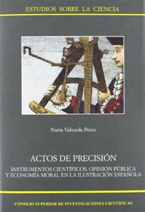 Books Frontpage Actos de precisión, instrumentos científicos, opinión pública y economía moral en la Ilustración española