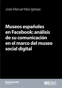 Books Frontpage Museos españoles en Facebook: análisis de su comunicación en el marco del museo social digital