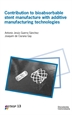 Front pageContribution to Bioabsorbable Stent Manufacture with additive manufacturing technologies