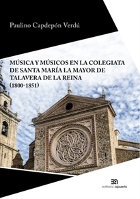 Books Frontpage Música y músicos en la colegiata de Santa María la Mayor de Talavera de la Reina (1800-1851)