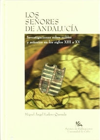 Books Frontpage Los señores de Andalucía: investigaciones sobre nobles y señoríos en los siglos XIII a XV
