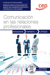 Books Frontpage Manual. Comunicación en las relaciones profesionales (UF0520). Certificados de profesionalidad. Operaciones auxiliares de servicios administrativos y generales (ADGG0408)