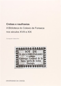 Books Frontpage Crebas e naufraxios. A Biblioteca do Colexio de Fonseca nos séculos XVIII e XIX