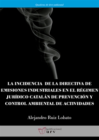 Books Frontpage La incidencia de la directiva de emisiones industriales en el régimen jurídico catalán de prevención y control ambiental de actividades