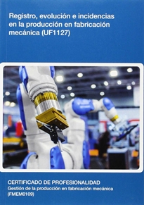 Books Frontpage Registro, evolución e incidencias en la producción en fabricación mecánica (UF1127)