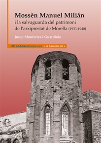 Books Frontpage Mossèn Manuel Milián i la salvaguarda del patrimoni de l’arxiprestat de Morella (1933-1940)