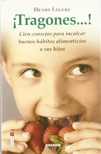 Books Frontpage ¡Tragones--!: cien consejos para inculcar buenos hábitos alimenticios a sus hijos