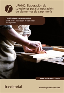 Books Frontpage Elaboración de soluciones para la instalación de elementos de carpintería. MAMS0108 - Instalación de elementos de carpintería