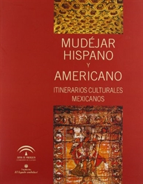 Books Frontpage Mudéjar hispano y americano: itinerarios culturales mexicanos