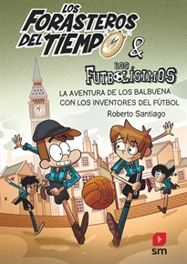 Books Frontpage Los Forasteros del Tiempo 9: La aventura de los Balbuena con los inventores del fútbol