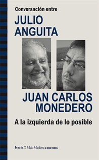 Books Frontpage Conversación entre JULIO ANGUITA y JUAN CARLOS MONEDERO. A la izquierda de lo posible