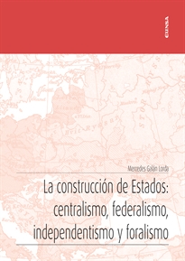 Books Frontpage La construcción de Estados: centralismo, federalismo, independentismo y foralismo