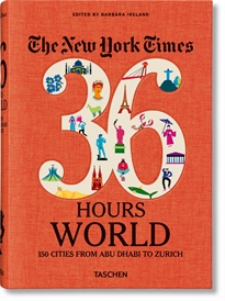 Books Frontpage The New York Times 36 Hours. World. 150 Cities from Abu Dhabi to Zurich