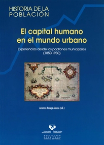 Books Frontpage El capital humano en el mundo urbano. Experiencias desde los padrones municipales (1850-1930)