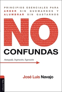 Books Frontpage No confundas. Principios esenciales para arder sin quemarnos y alumbrar sin gastarnos