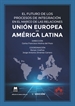 Portada del libro El futuro de los procesos de integración en el marco de las relaciones Unión Europea - América latina