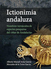 Books Frontpage Ictionimia andaluza: nombres vernáculos de especies pesqueras del "mar de Andalucía"