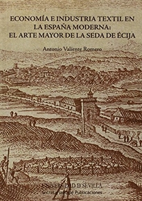 Books Frontpage Economía e industria textil en la España Moderna: el Arte Mayor de la Seda de Écija