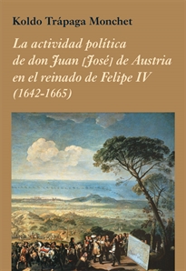 Books Frontpage La actividad política de don Juan [José] de Austria en el reinado de Felipe IV (1642-1665)
