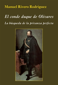 Books Frontpage El conde duque de Olivares. La búsqueda de la privanza perfecta