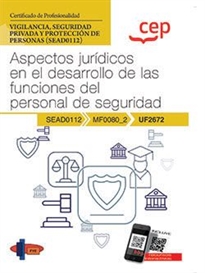 Books Frontpage Manual. Aspectos jurídicos en el desarrollo de las funciones del personal de seguridad (UF2672). Certificados de profesionalidad. Vigilancia, seguridad privada y protección de personas (SEAD0112)