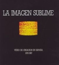 Books Frontpage La imagen sublime. Vídeo de creación en España (1970-1987)