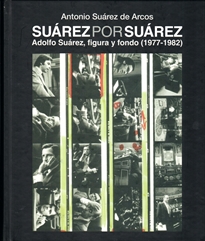 Books Frontpage Suárez por Suárez Adolfo Suárez, figura y fondo (1977-1982)