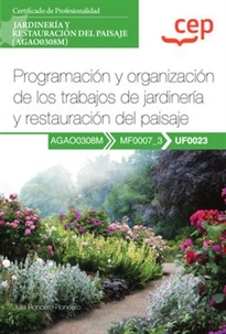 Books Frontpage Manual. Programación y organización de los trabajos de jardinería y restauración del paisaje (UF0023). Certificados de profesionalidad. Jardinería y restauración del paisaje (AGAO0308M)