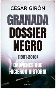 Books Frontpage Granada: dossier negro (1981-2010). Crímenes que hicieron historia