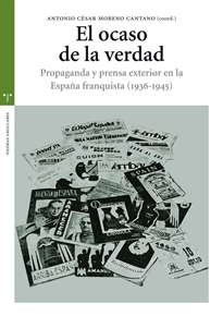 Books Frontpage El ocaso de la verdad. Propaganda y prensa exterior en la España franquista (1936-1945)