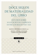 Front pageDoce siglos de materialidad del libro. Estudios sobre manuscritos e impresos entre los siglos VIII y XIX