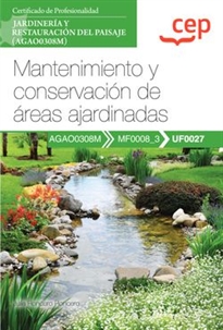 Books Frontpage Manual. Mantenimiento y conservación de áreas ajardinadas (UF0027). Certificados de profesionalidad. Jardinería y restauración del paisaje (AGAO0308M)