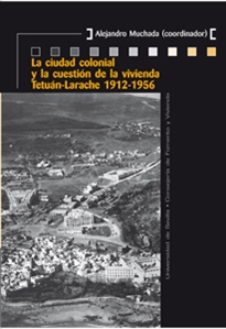 Books Frontpage La ciudad colonial y la cuestión de la vivienda Tetuán-Larache 1912-1956