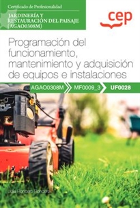 Books Frontpage Manual. Programación del funcionamiento, mantenimiento y adquisición de equipos e instalaciones (UF0028). Certificados de profesionalidad. Jardinería y restauración del paisaje (AGAO0308M)